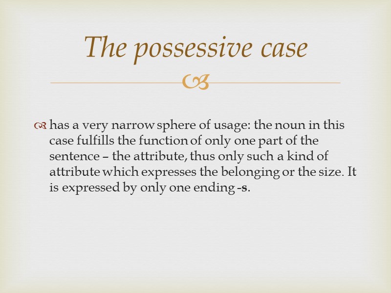 has a very narrow sphere of usage: the noun in this case fulfills the
